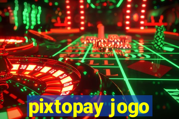 pixtopay jogo